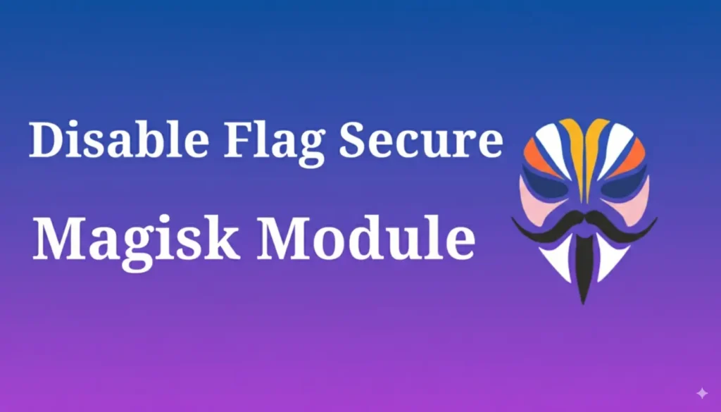 Disable Flag Secure Magisk Module