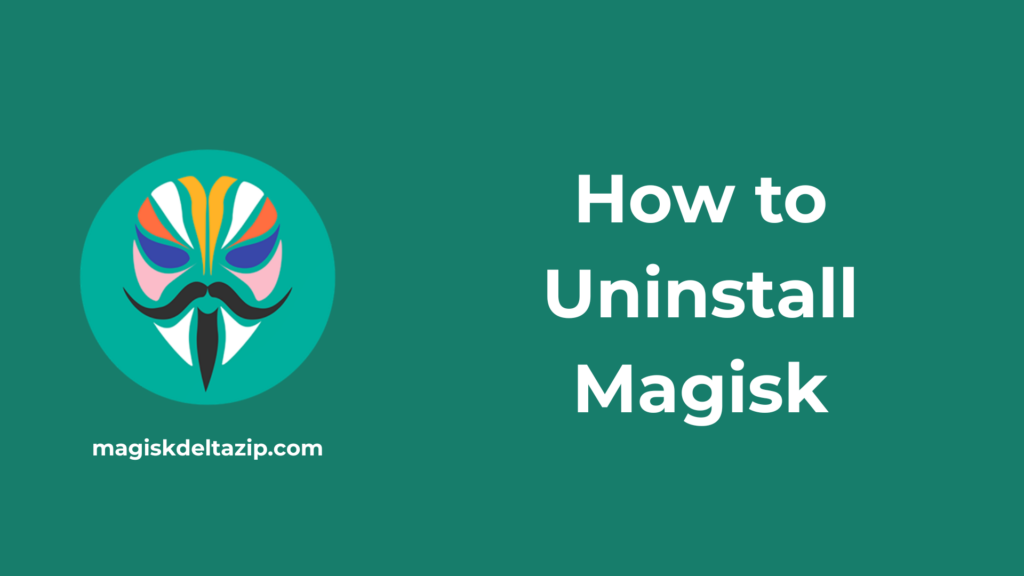 How to Uninstall Magisk