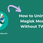 How to Uninstall Magisk Module Without TWRP