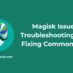Magisk Issues & Troubleshooting Guide Fixing Common Errors